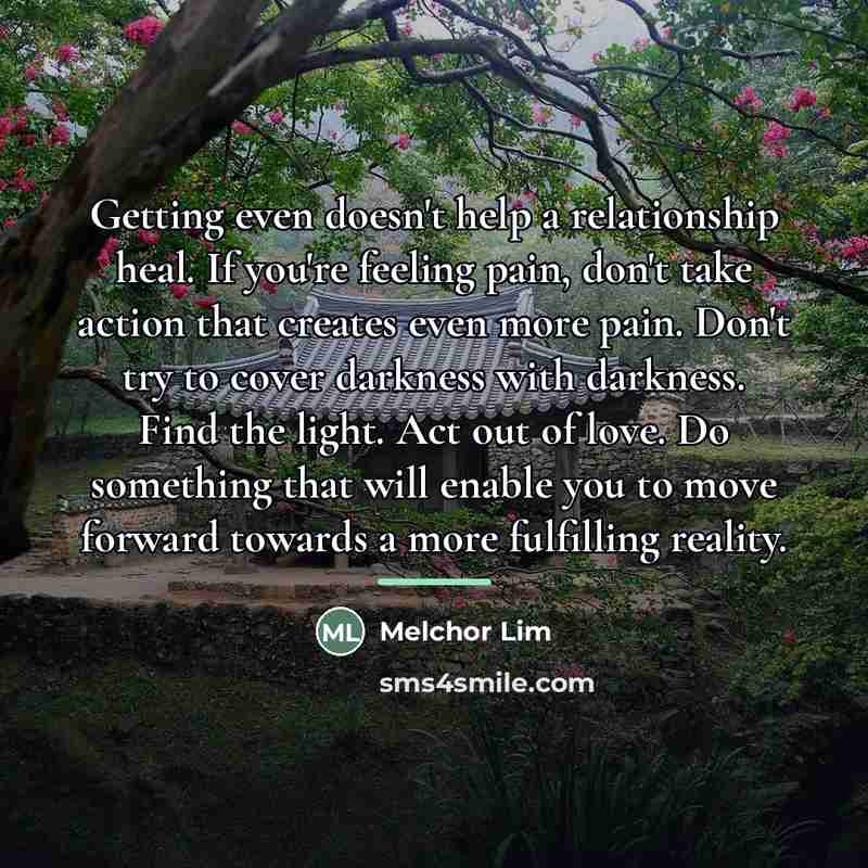 “Getting even doesn't help a relationship heal. If you're feeling…” quote by Melchor Lim