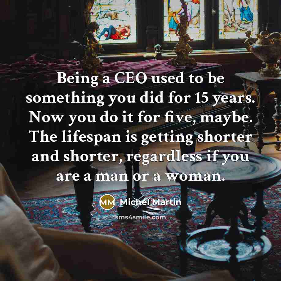 “Being a CEO used to be something you did for…” quote by Michel Martin
