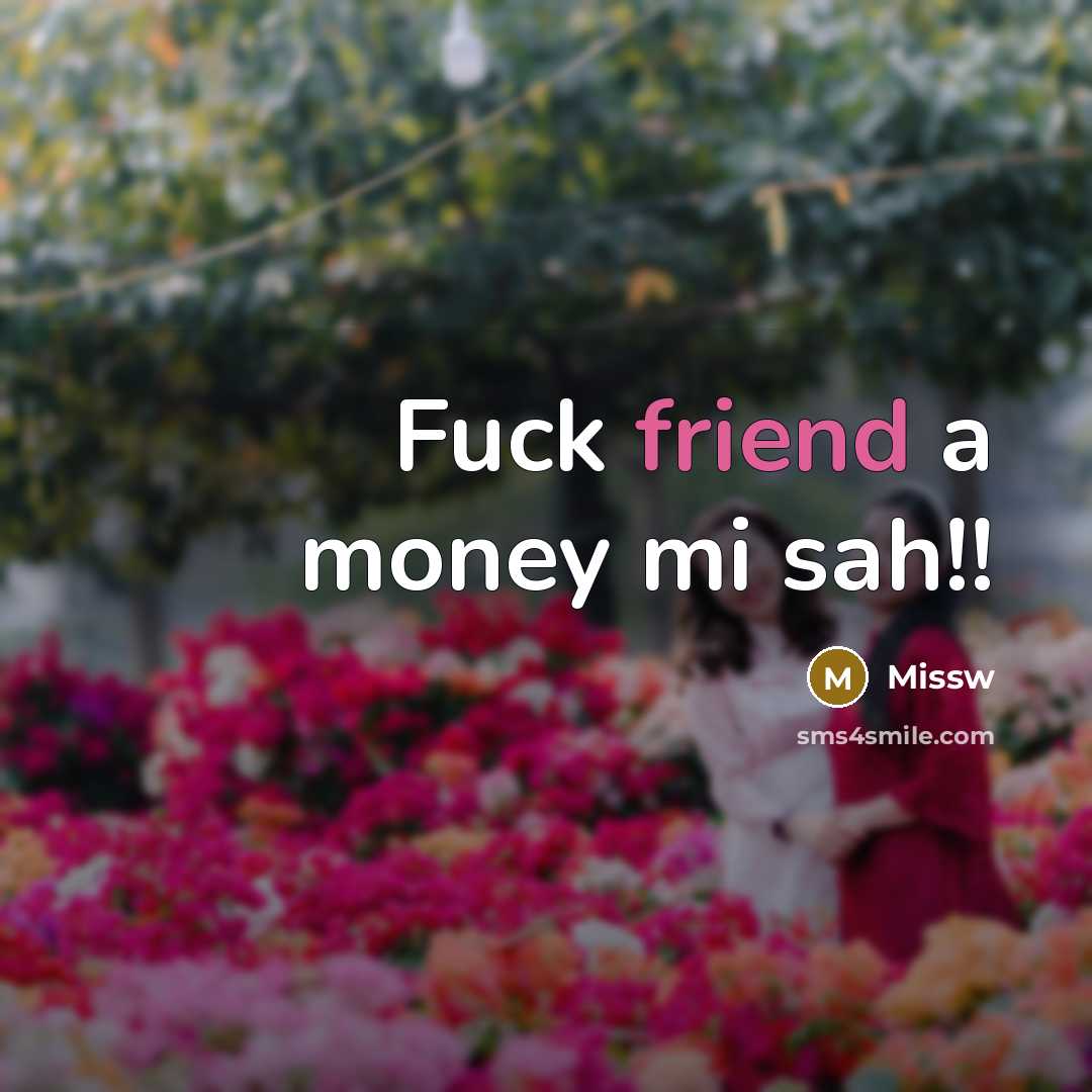 “Fuck friend a money mi sah!!…” quote by Missw