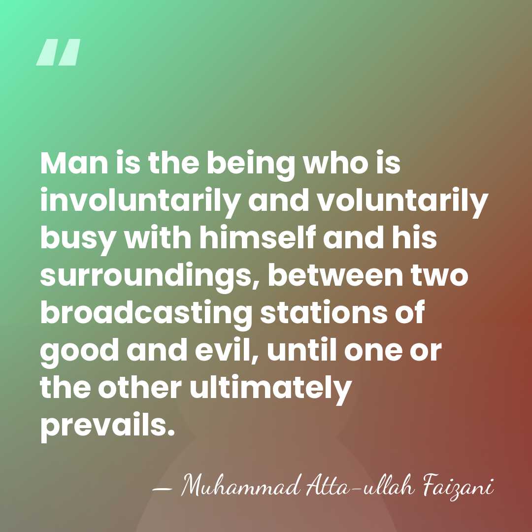 Man is the being who is involuntarily and voluntarily busy with himself&hellip; - Muhammad Atta-ullah Faizani