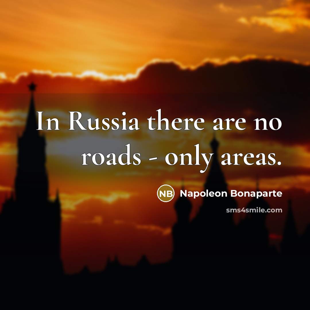 “In Russia there are no roads - only areas.…” quote by Napoleon Bonaparte