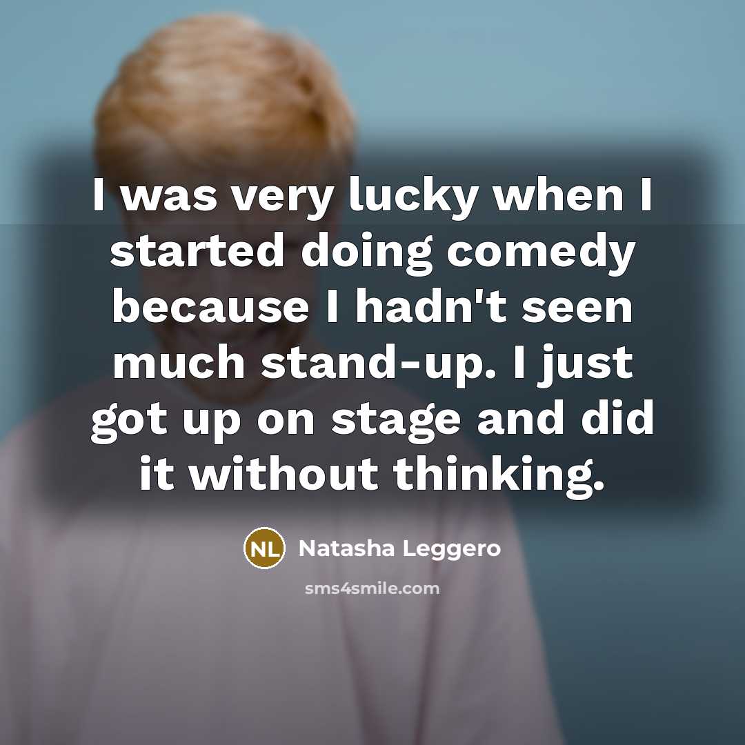 “I was very lucky when I started doing comedy because…” quote by Natasha Leggero