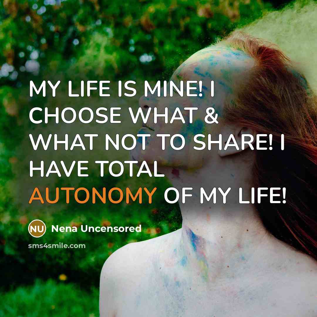 “MY LIFE IS MINE! I CHOOSE WHAT & WHAT NOT…” quote by Nena Uncensored