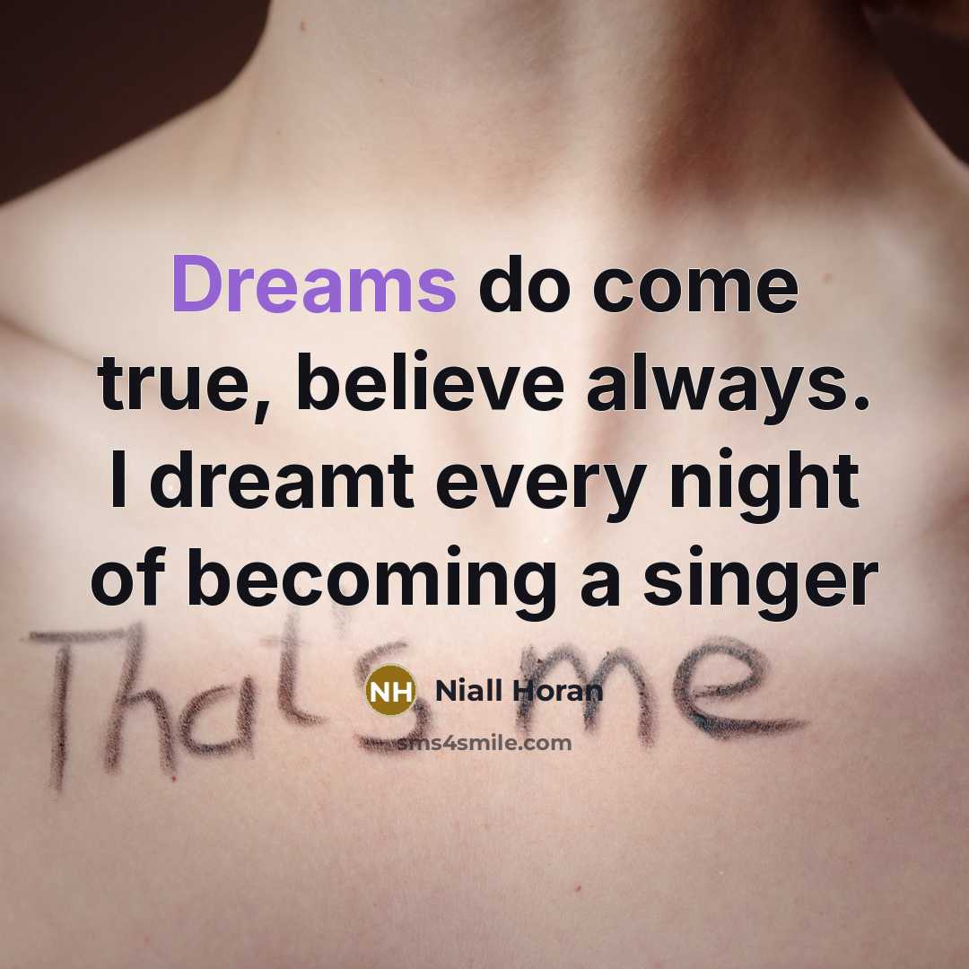 “Dreams do come true, believe always. I dreamt every night…” quote by Niall Horan