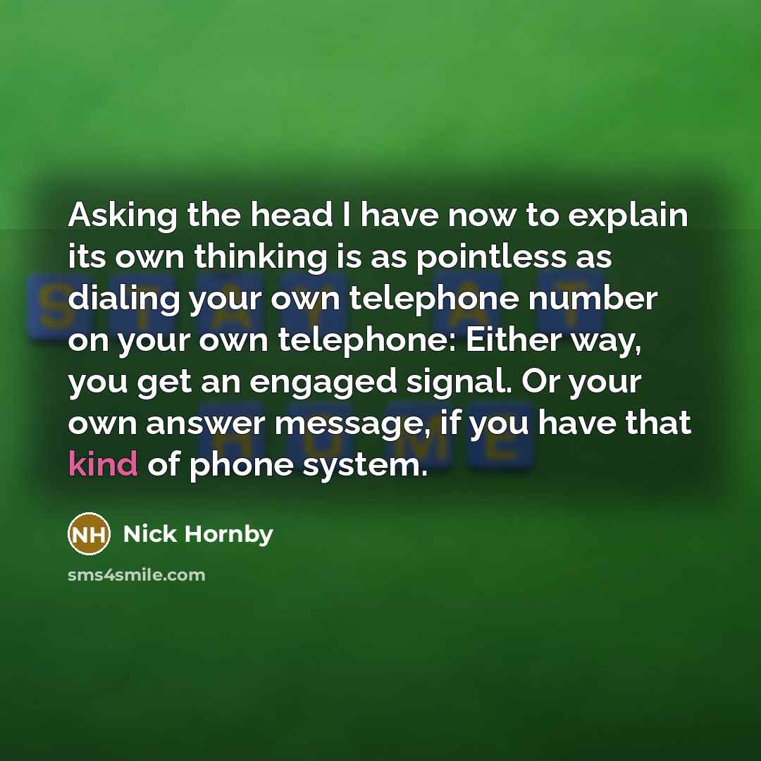 “Asking the head I have now to explain its own…” quote by Nick Hornby