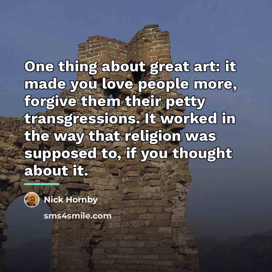 “One thing about great art: it made you love people…” quote by Nick Hornby