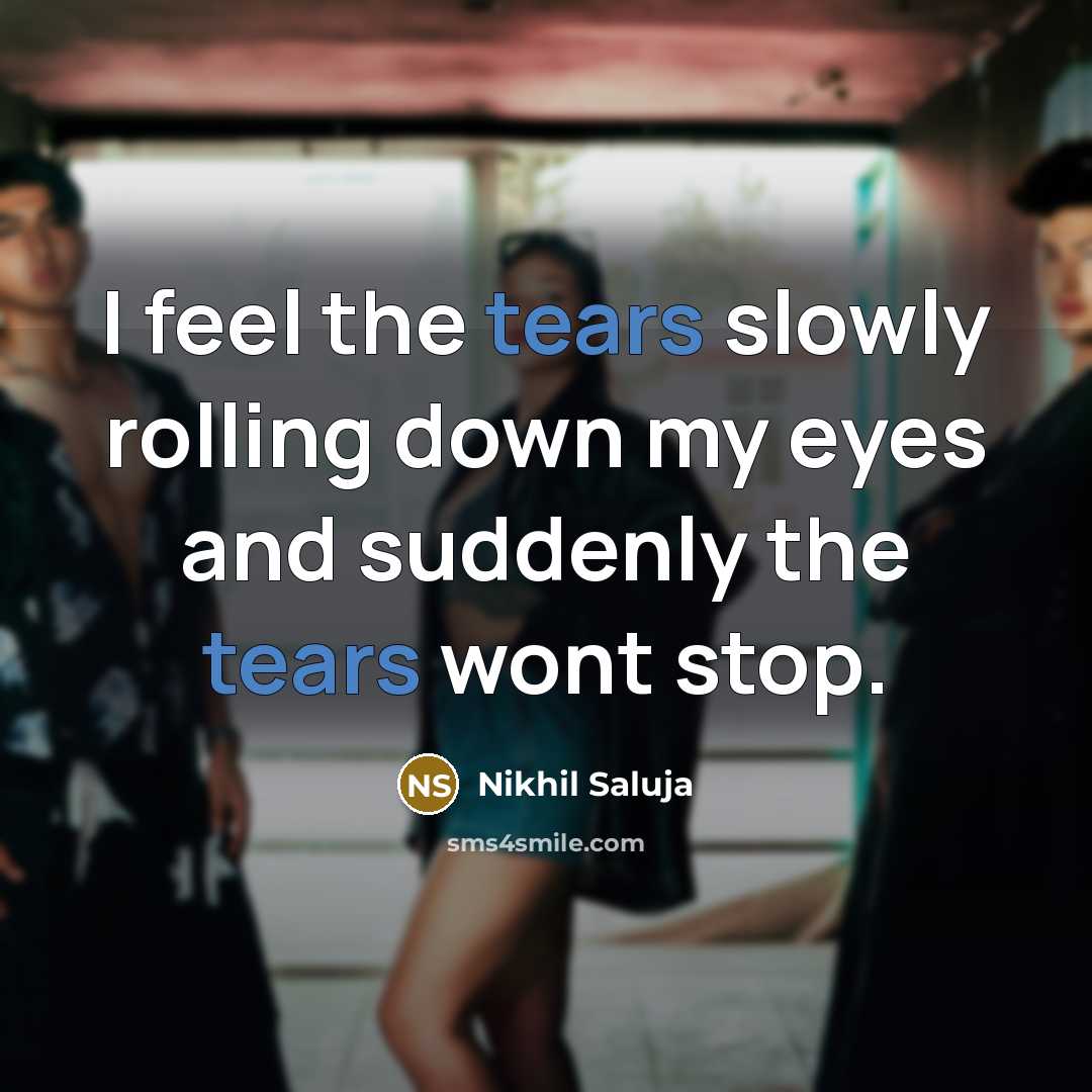 “I feel the tears slowly rolling down my eyes and…” quote by Nikhil Saluja
