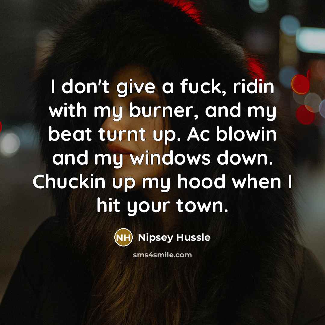 “I don't give a fuck, ridin with my burner, and…” quote by Nipsey Hussle