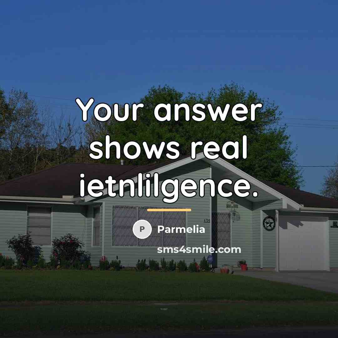 “Your answer shows real ietnlilgence.…” quote by Parmelia