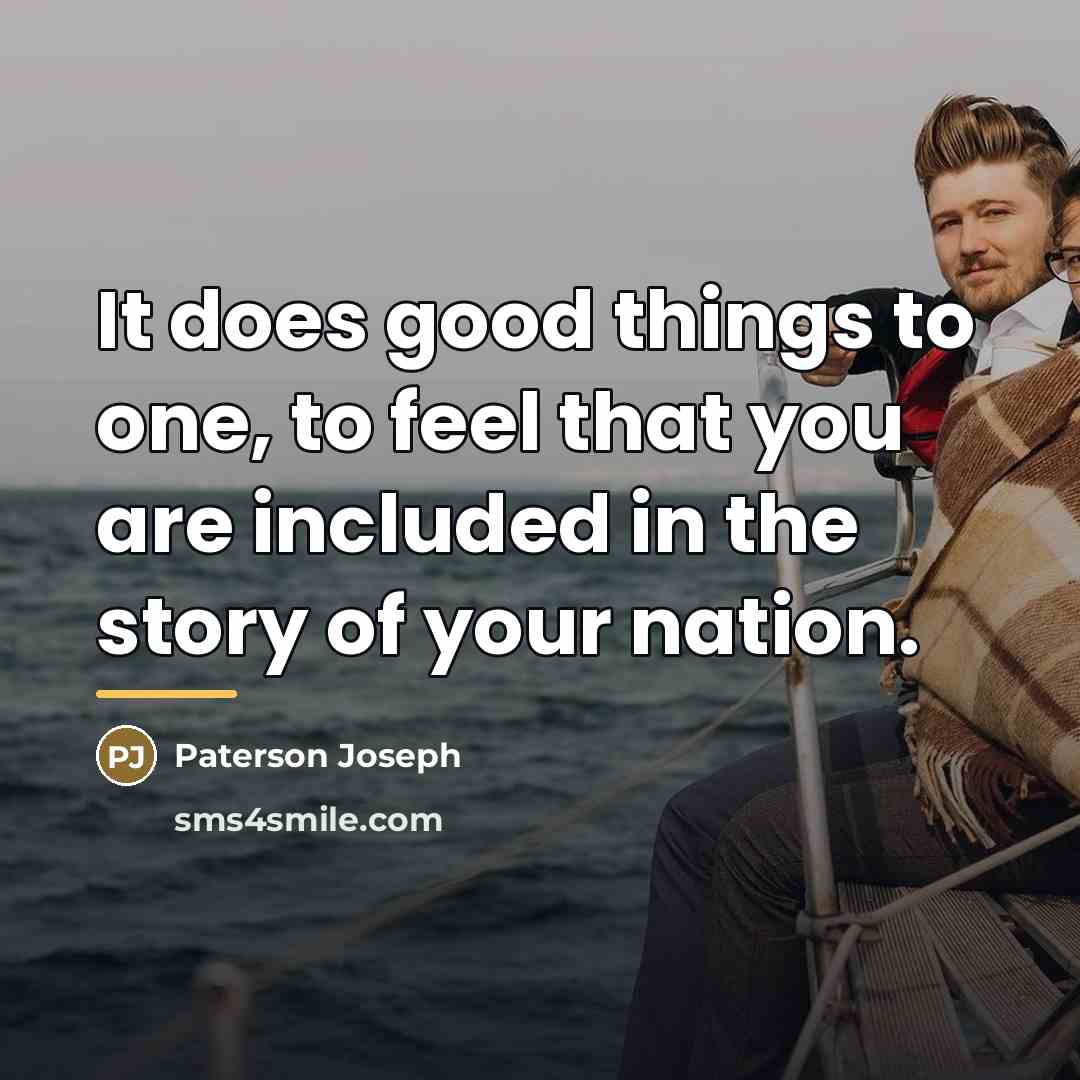 “It does good things to one, to feel that you…” quote by Paterson Joseph