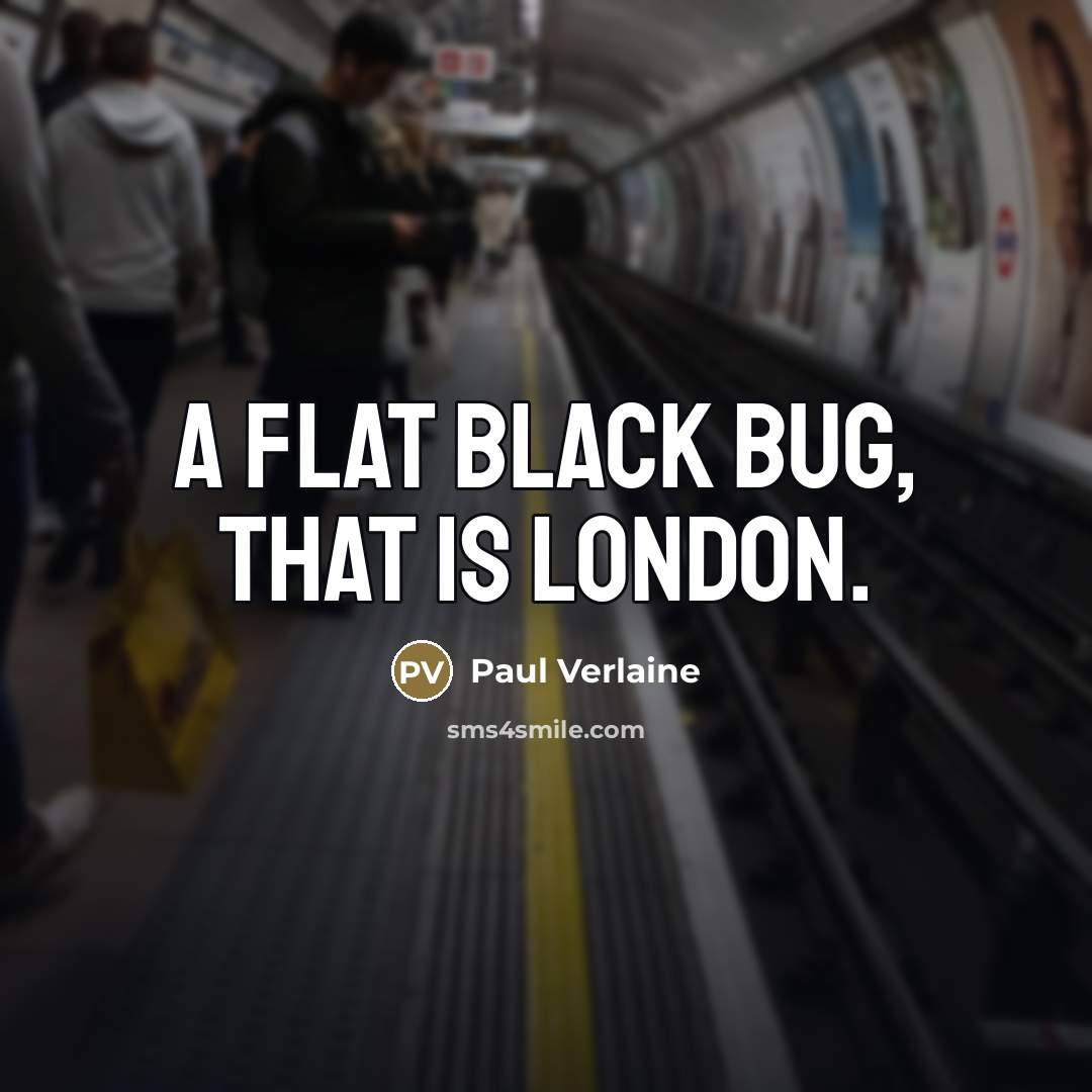 “A flat black bug, that is London.…” quote by Paul Verlaine