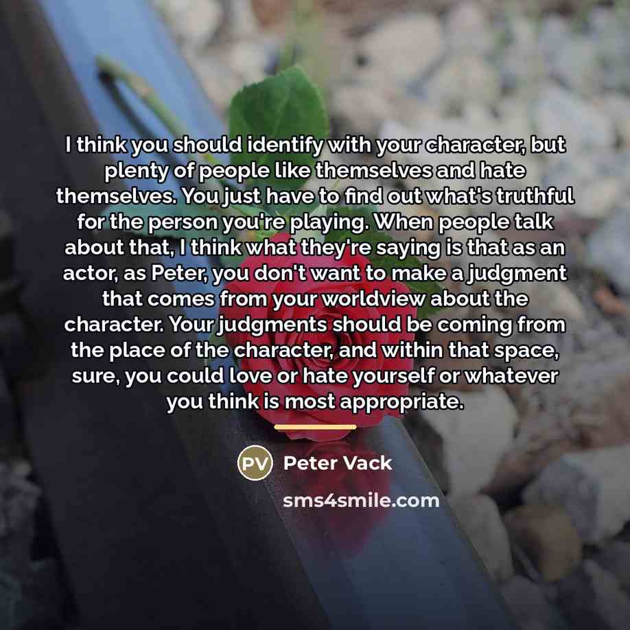 “I think you should identify with your character, but plenty…” quote by Peter Vack