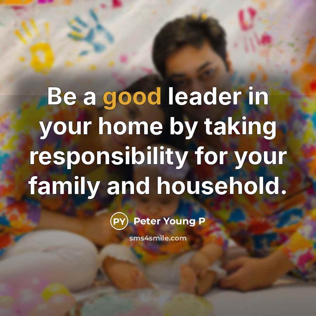 “Be a good leader in your home by taking responsibility…” quote by Peter Young P