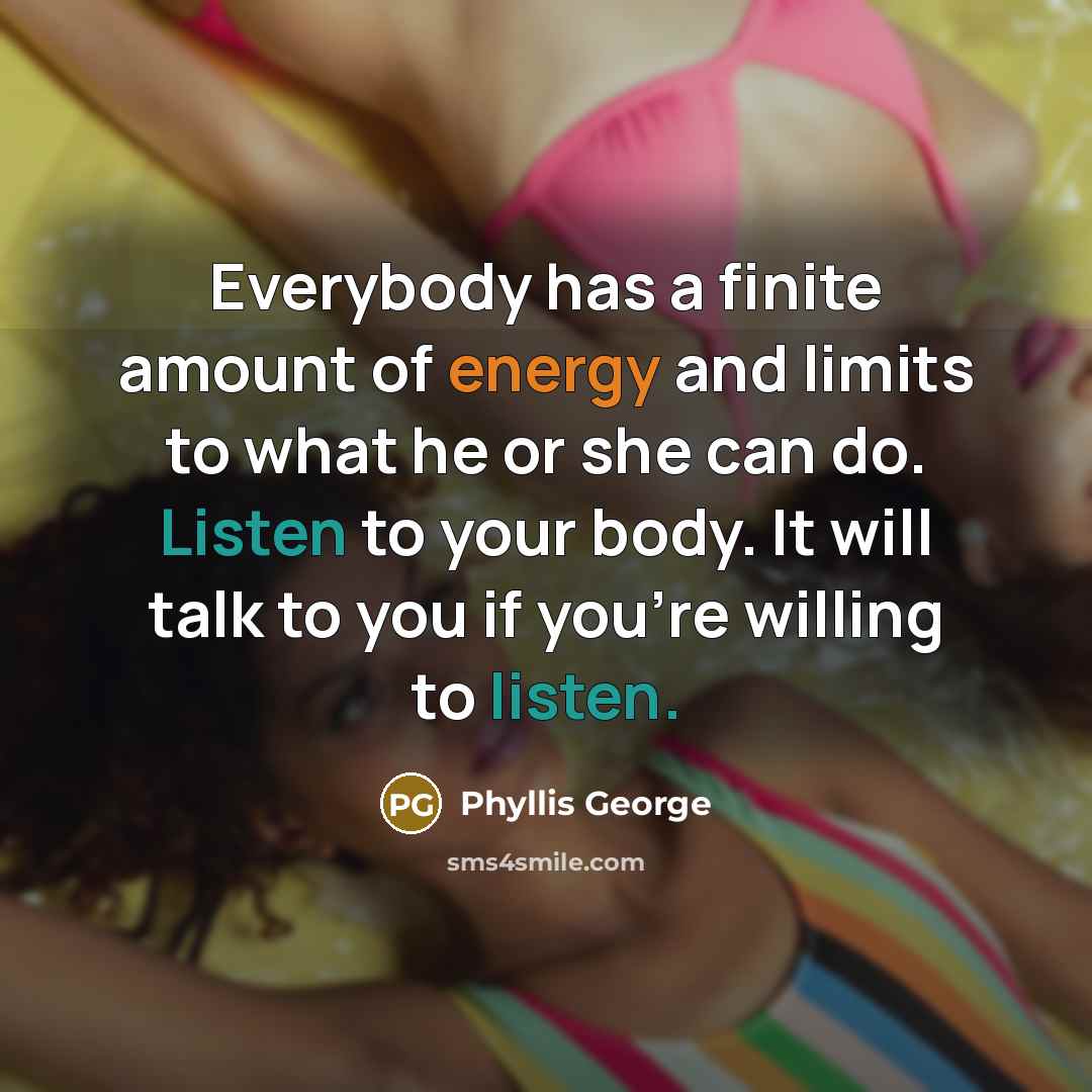“Everybody has a finite amount of energy and limits to…” quote by Phyllis George