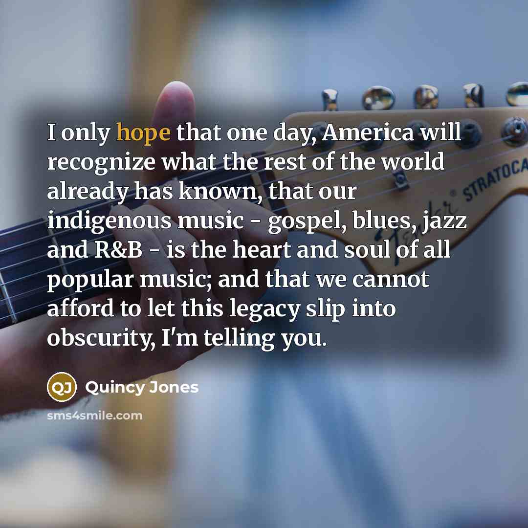 “I only hope that one day, America will recognize what…” quote by Quincy Jones