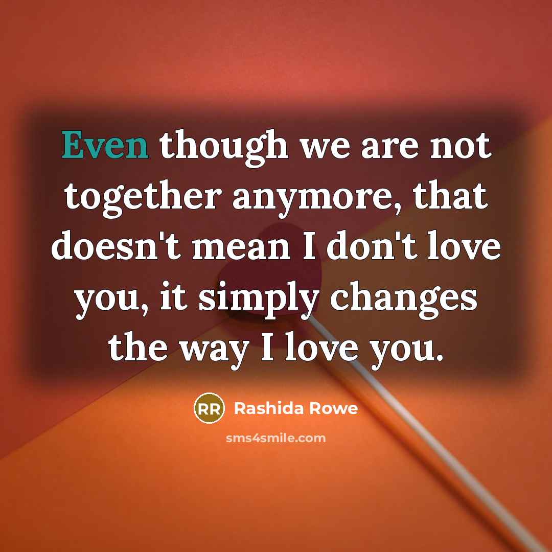 “Even though we are not together anymore, that doesn't mean…” quote by Rashida Rowe