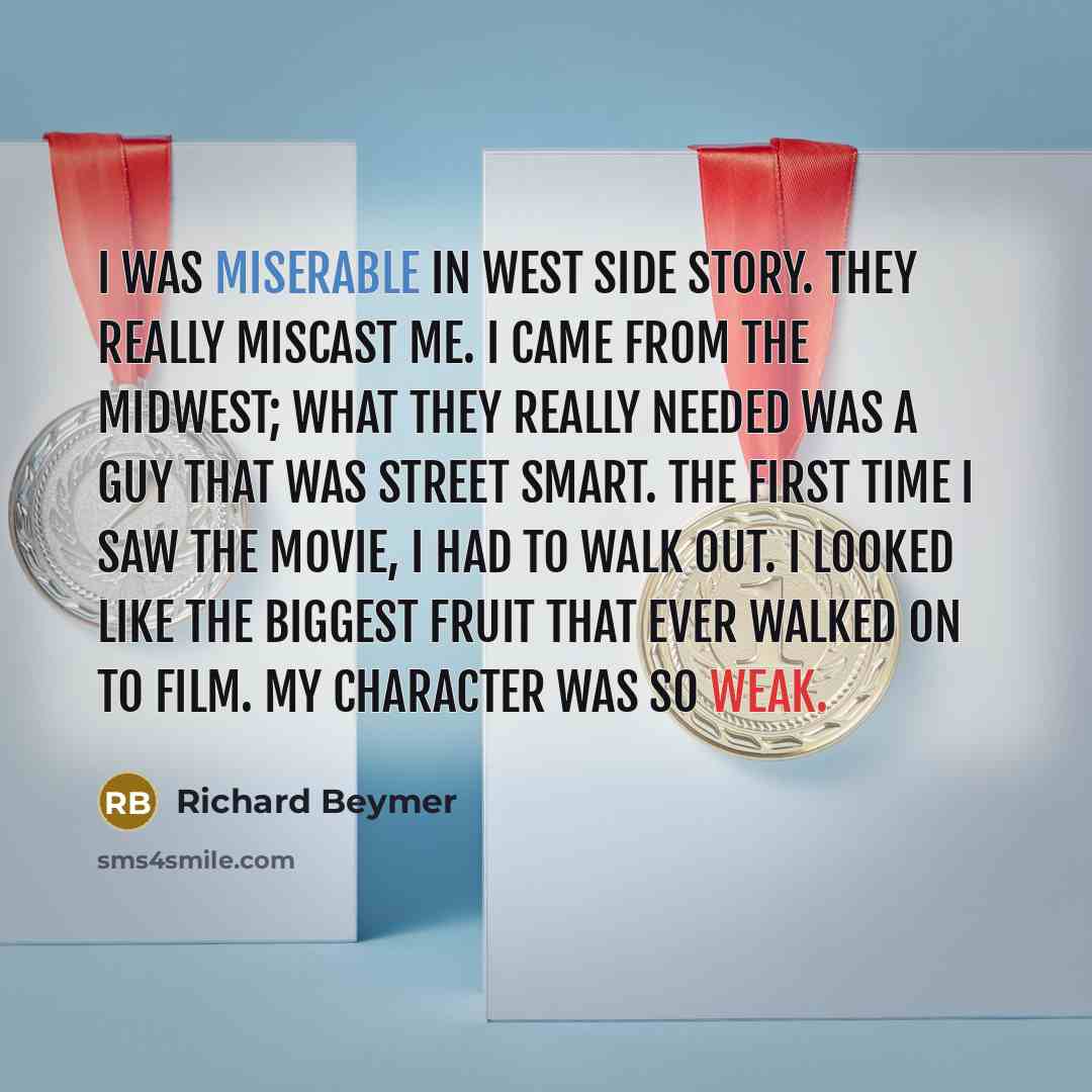 “I was miserable in West Side Story. They really miscast…” quote by Richard Beymer