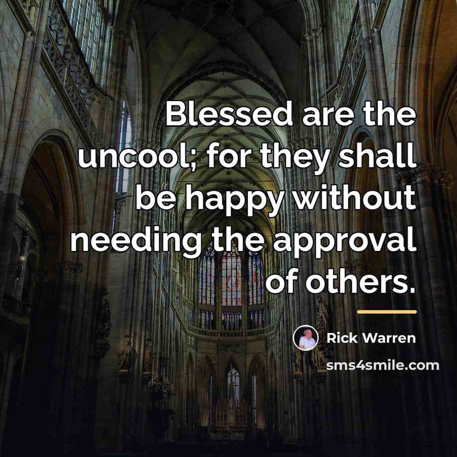 “Blessed are the uncool; for they shall be happy without…” quote by Rick Warren