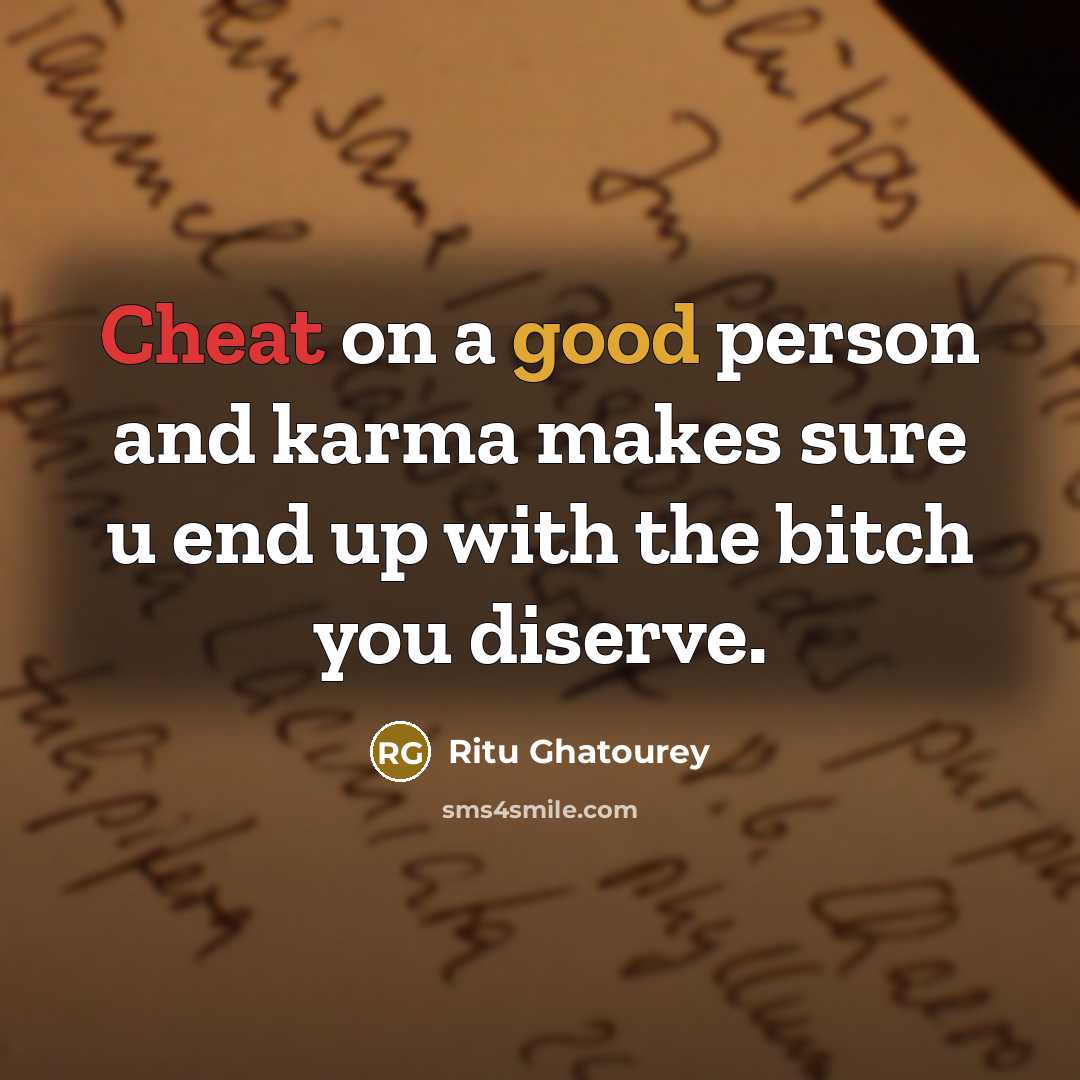“Cheat on a good person and karma makes sure u end up with the bitch you diserve.” quote by Ritu Ghatourey