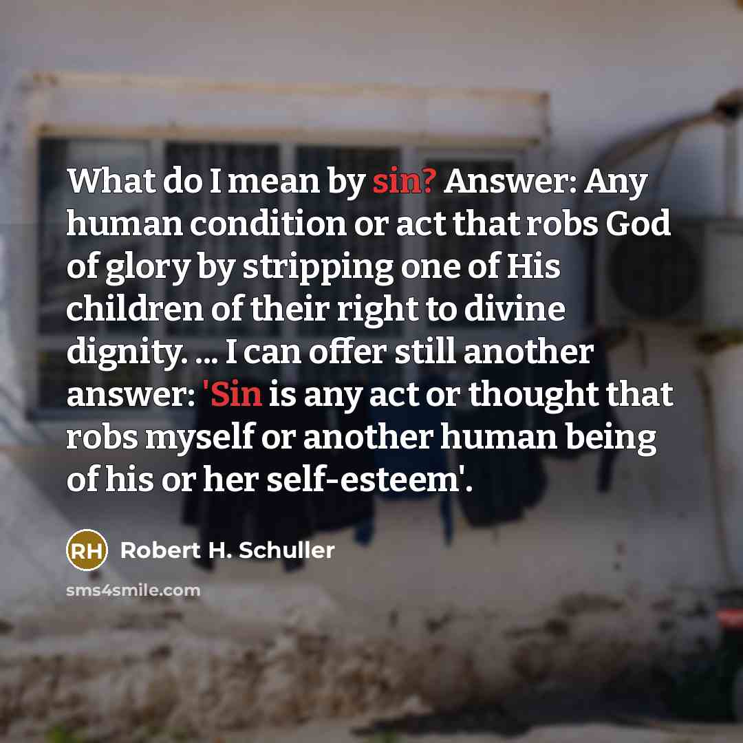 “What do I mean by sin? Answer: Any human condition…” quote by Robert H. Schuller