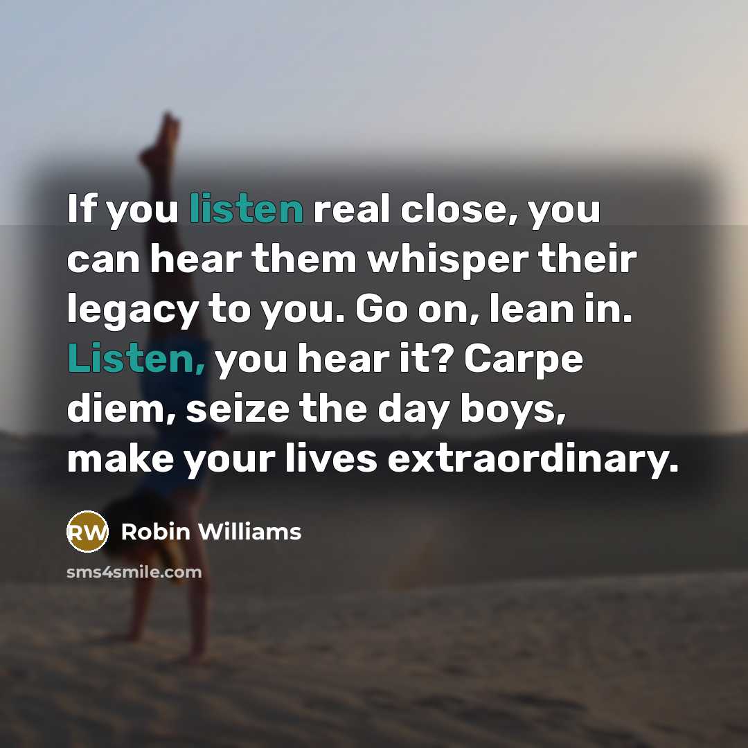 “If you listen real close, you can hear them whisper…” quote by Robin Williams