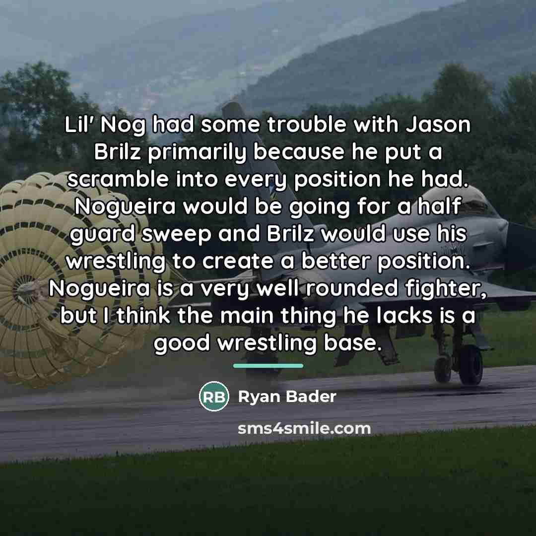 “Lil' Nog had some trouble with Jason Brilz primarily because…” quote by Ryan Bader