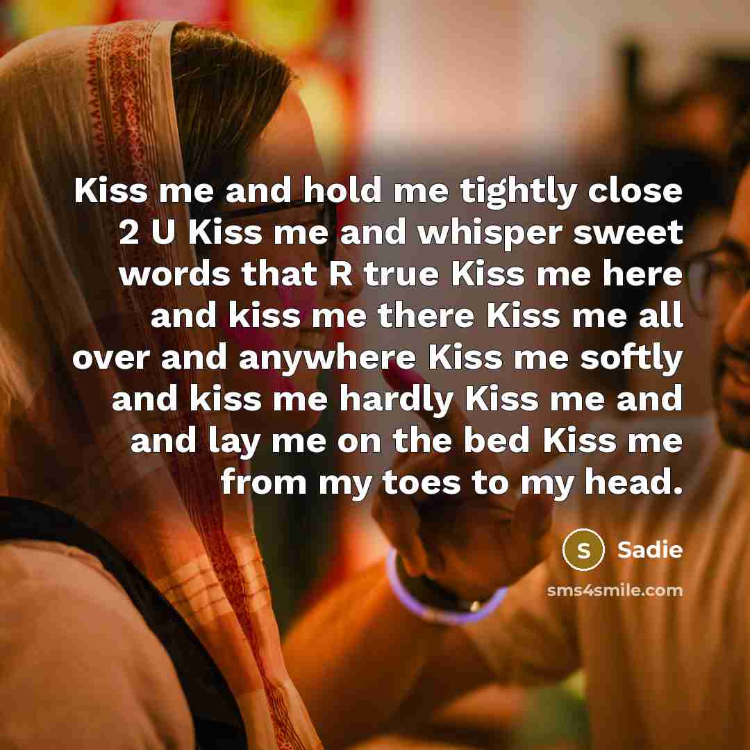 “Kiss me and hold me tightly close 2 U Kiss…” quote by Sadie