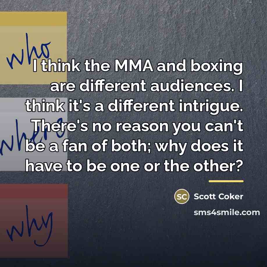 “I think the MMA and boxing are different audiences. I…” quote by Scott Coker