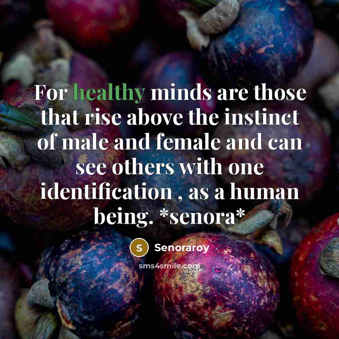 “For healthy minds are those that rise above the instinct…” quote by Senoraroy