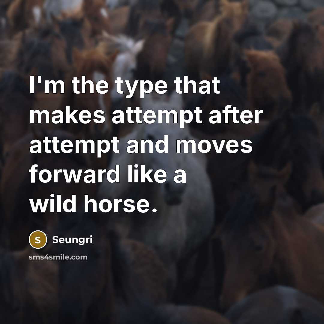 “I'm the type that makes attempt after attempt and moves…” quote by Seungri