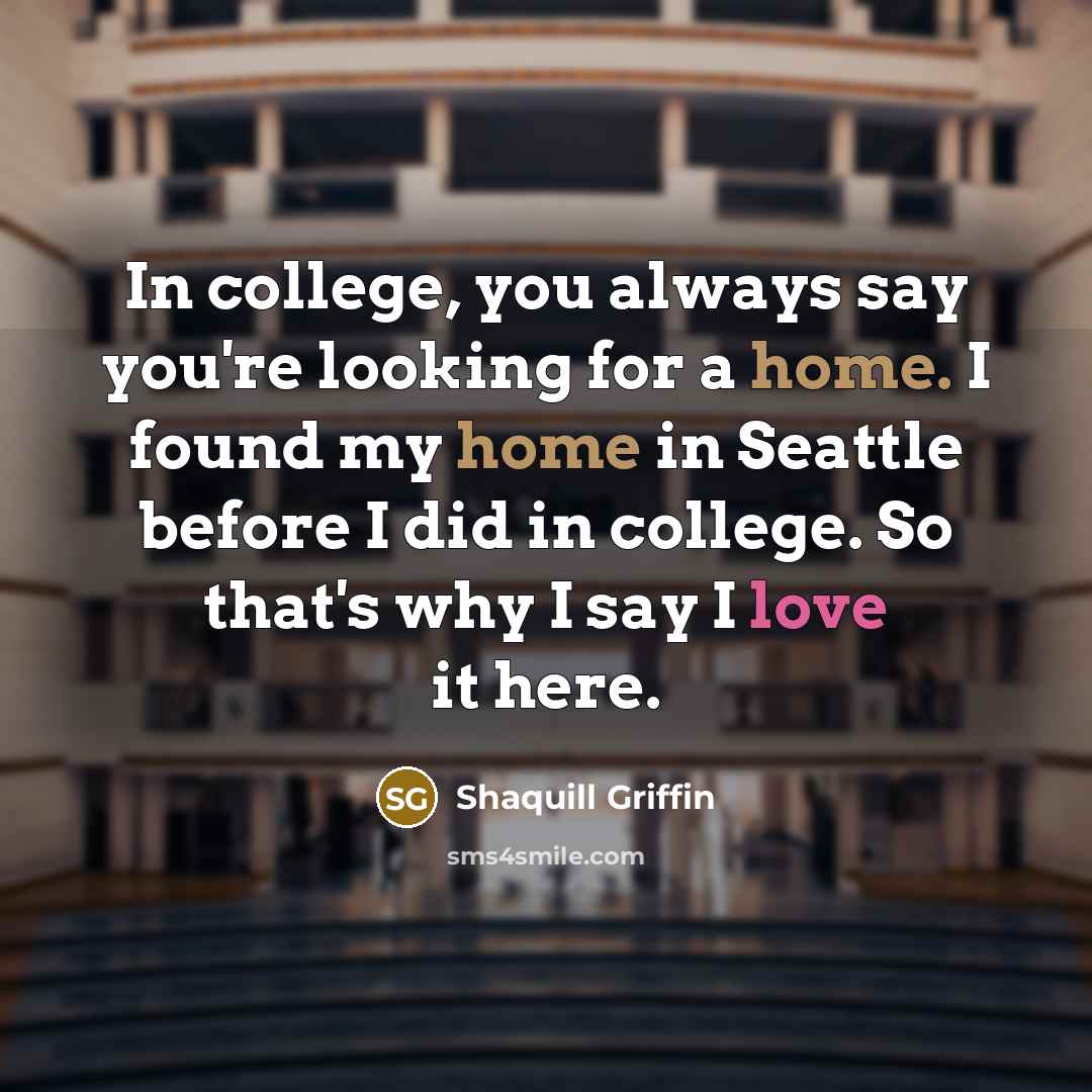 “In college, you always say you're looking for a home.…” quote by Shaquill Griffin