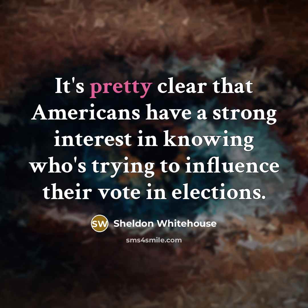 “It's pretty clear that Americans have a strong interest in…” quote by Sheldon Whitehouse
