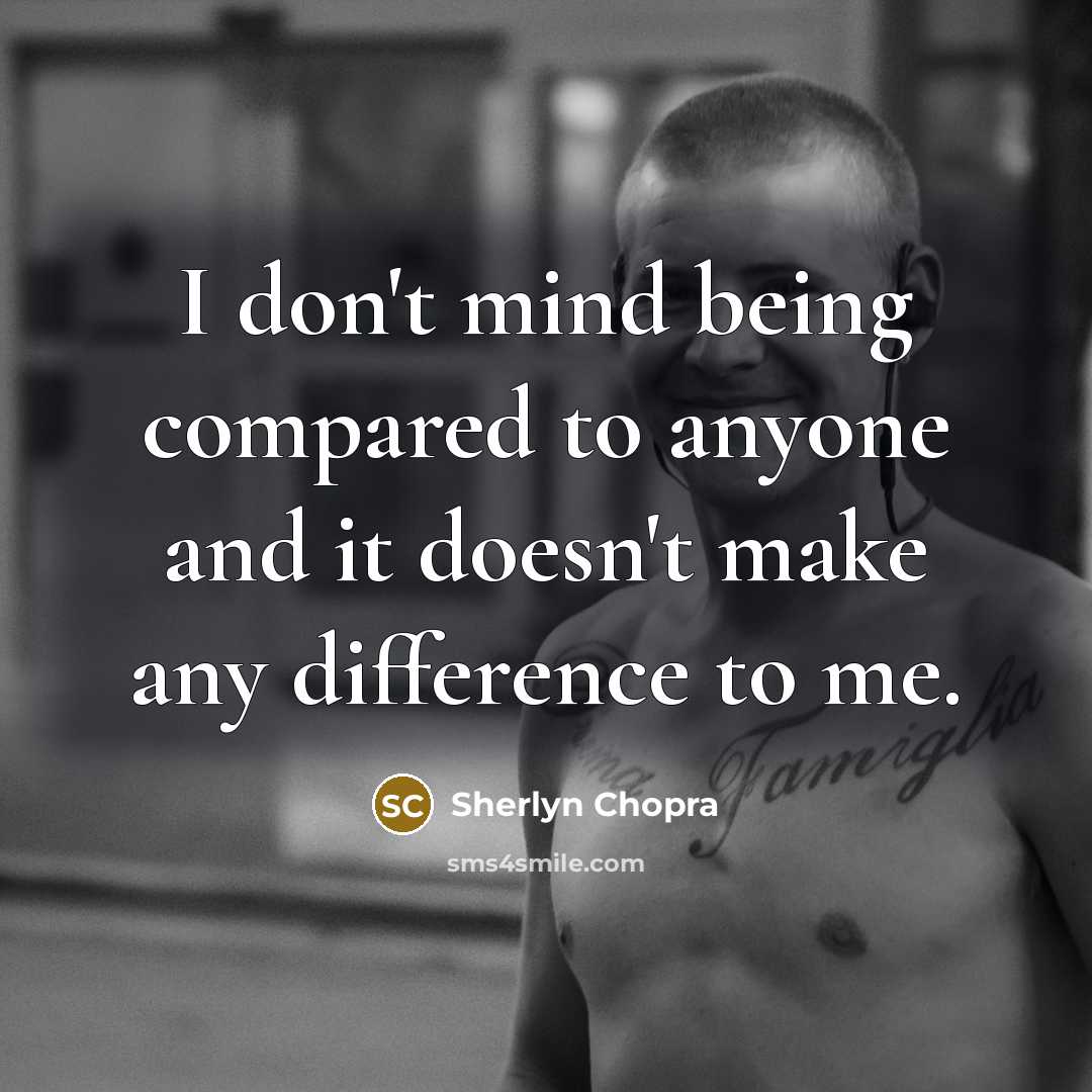“I don't mind being compared to anyone and it doesn't…” quote by Sherlyn Chopra