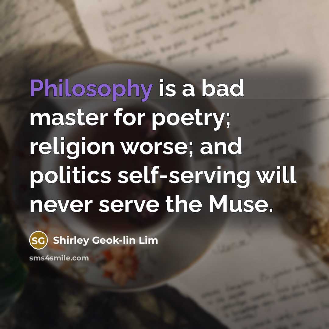 “Philosophy is a bad master for poetry; religion worse; and…” quote by Shirley Geok-lin Lim
