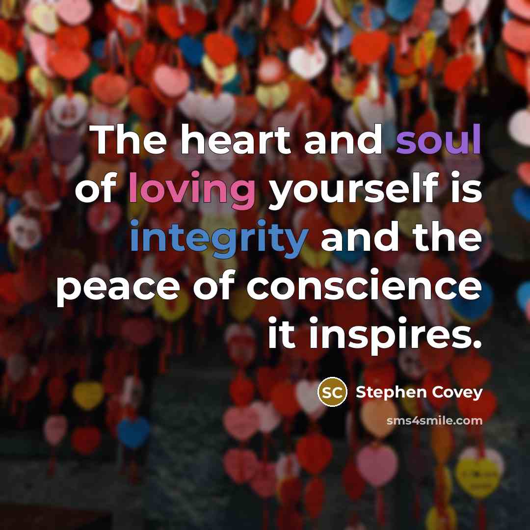 “The heart and soul of loving yourself is integrity and…” quote by Stephen Covey