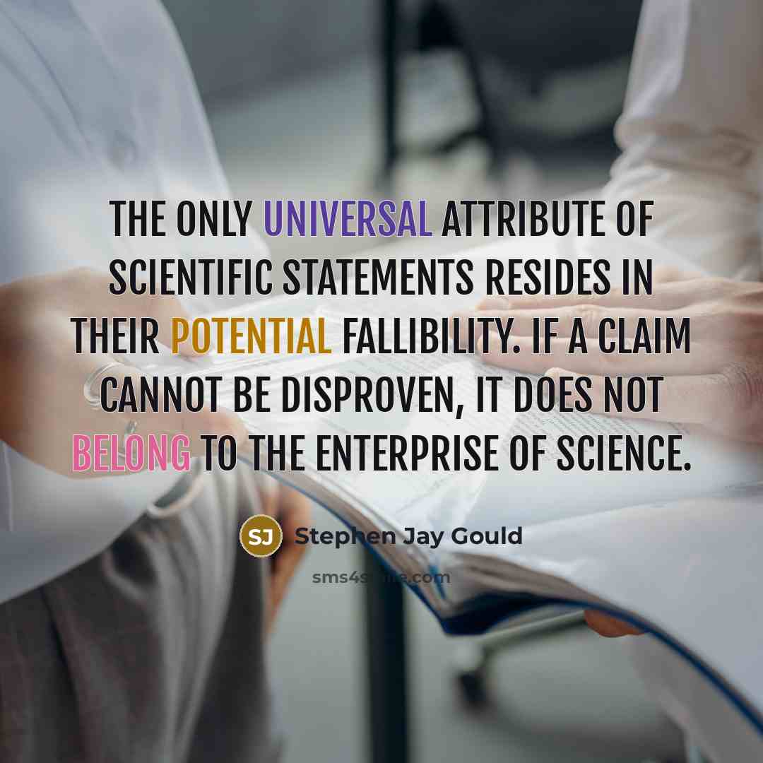 “The only universal attribute of scientific statements resides in their…” quote by Stephen Jay Gould