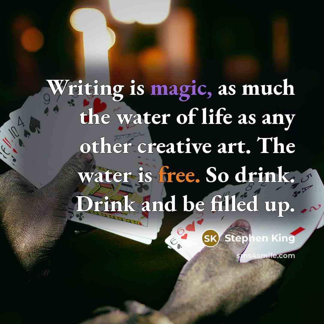 “Writing is magic, as much the water of life as…” quote by Stephen King