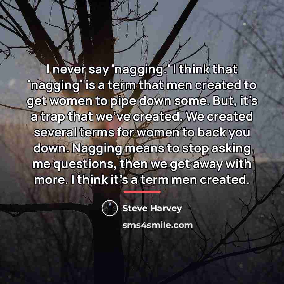 “I never say 'nagging.' I think that 'nagging' is a…” quote by Steve Harvey