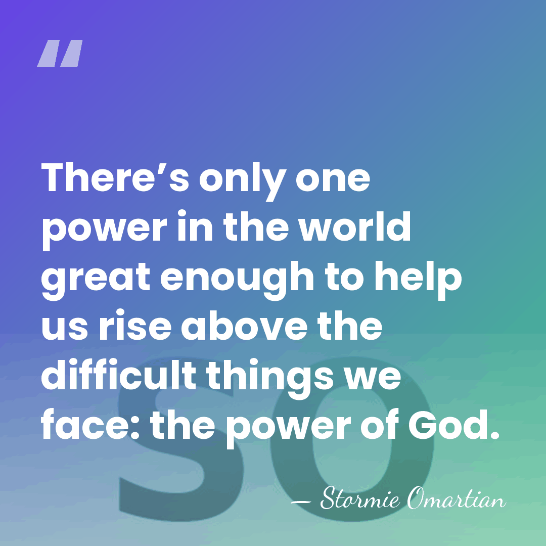There’s only one power in the world great enough to help us&hellip; - Stormie Omartian
