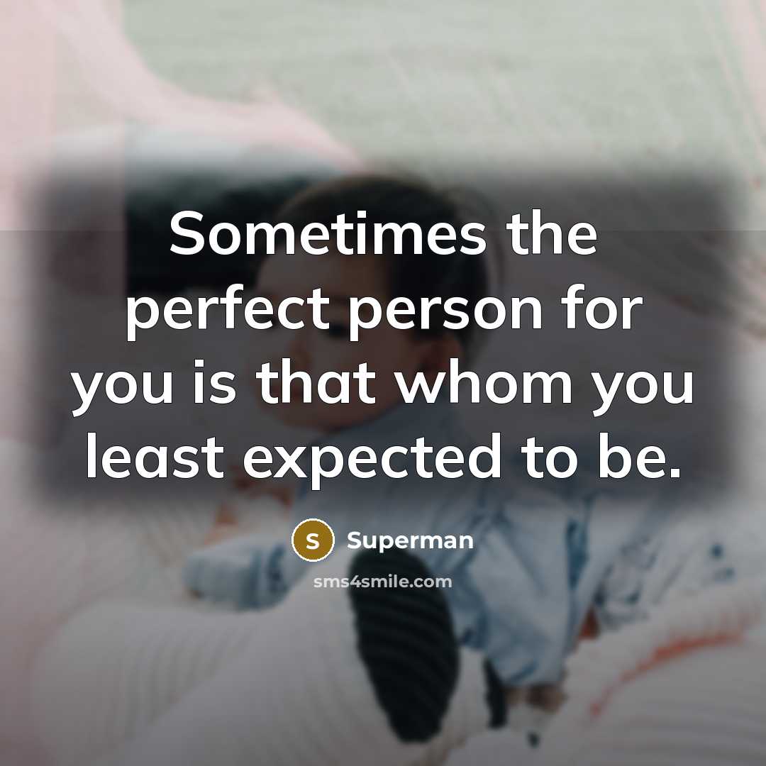 “Sometimes the perfect person for you is that whom you…” quote by Superman