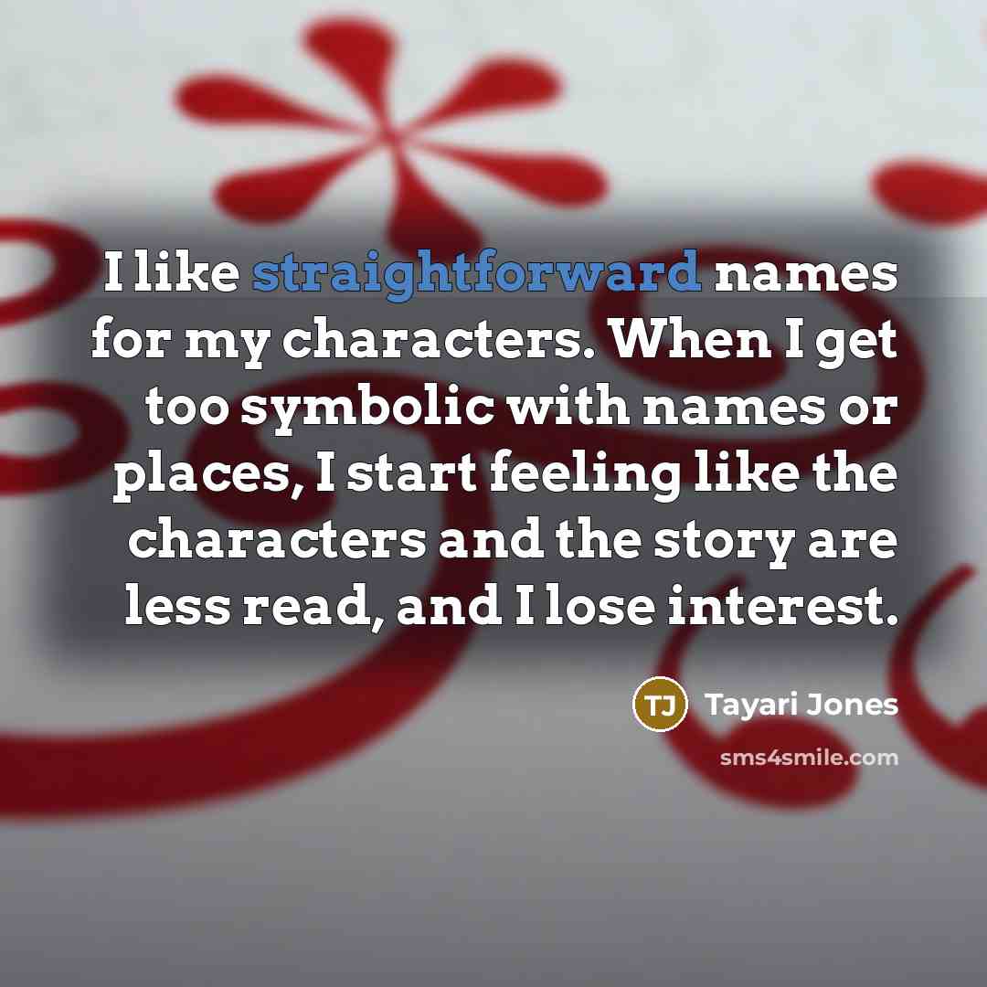 “I like straightforward names for my characters. When I get…” quote by Tayari Jones