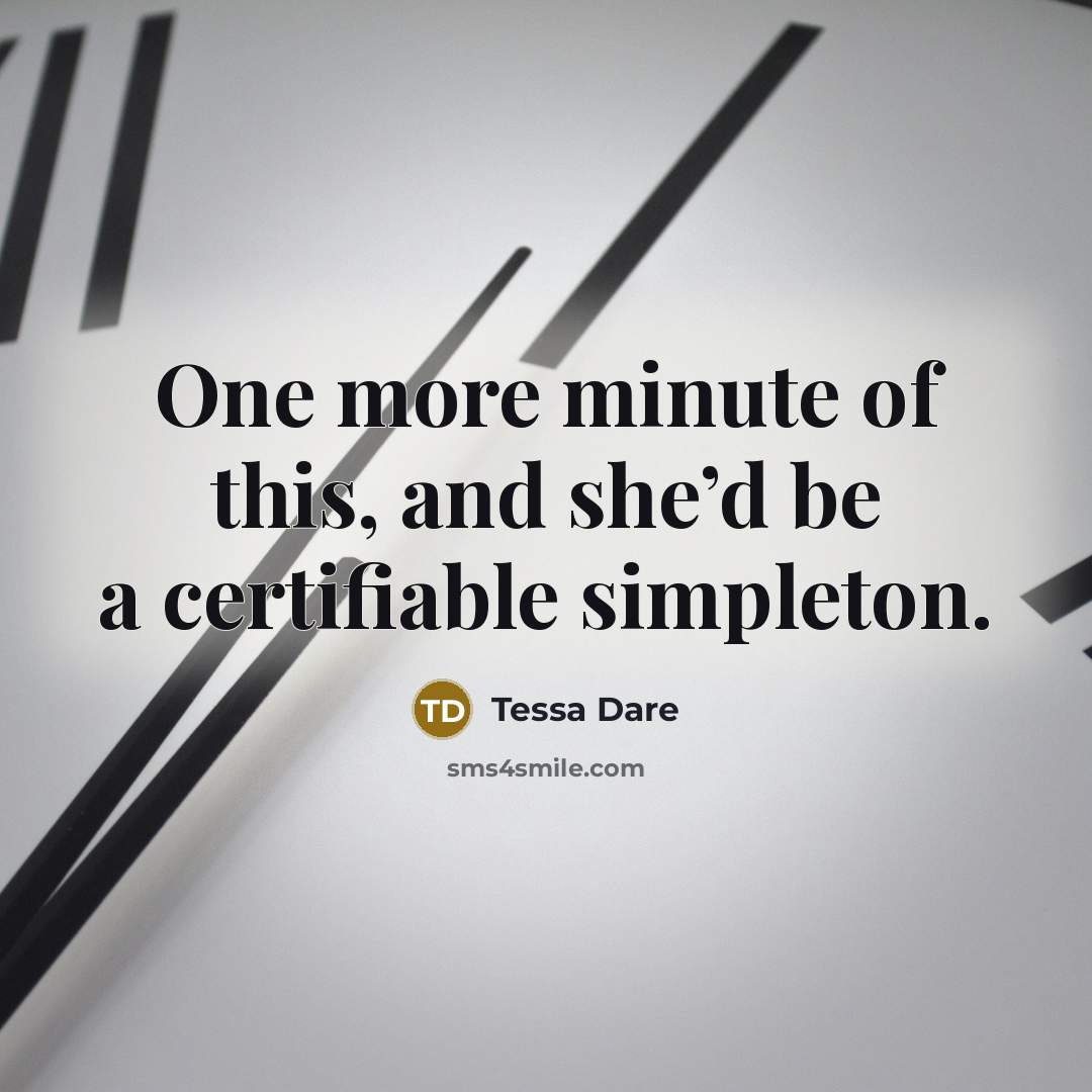 “One more minute of this, and she’d be a certifiable…” quote by Tessa Dare