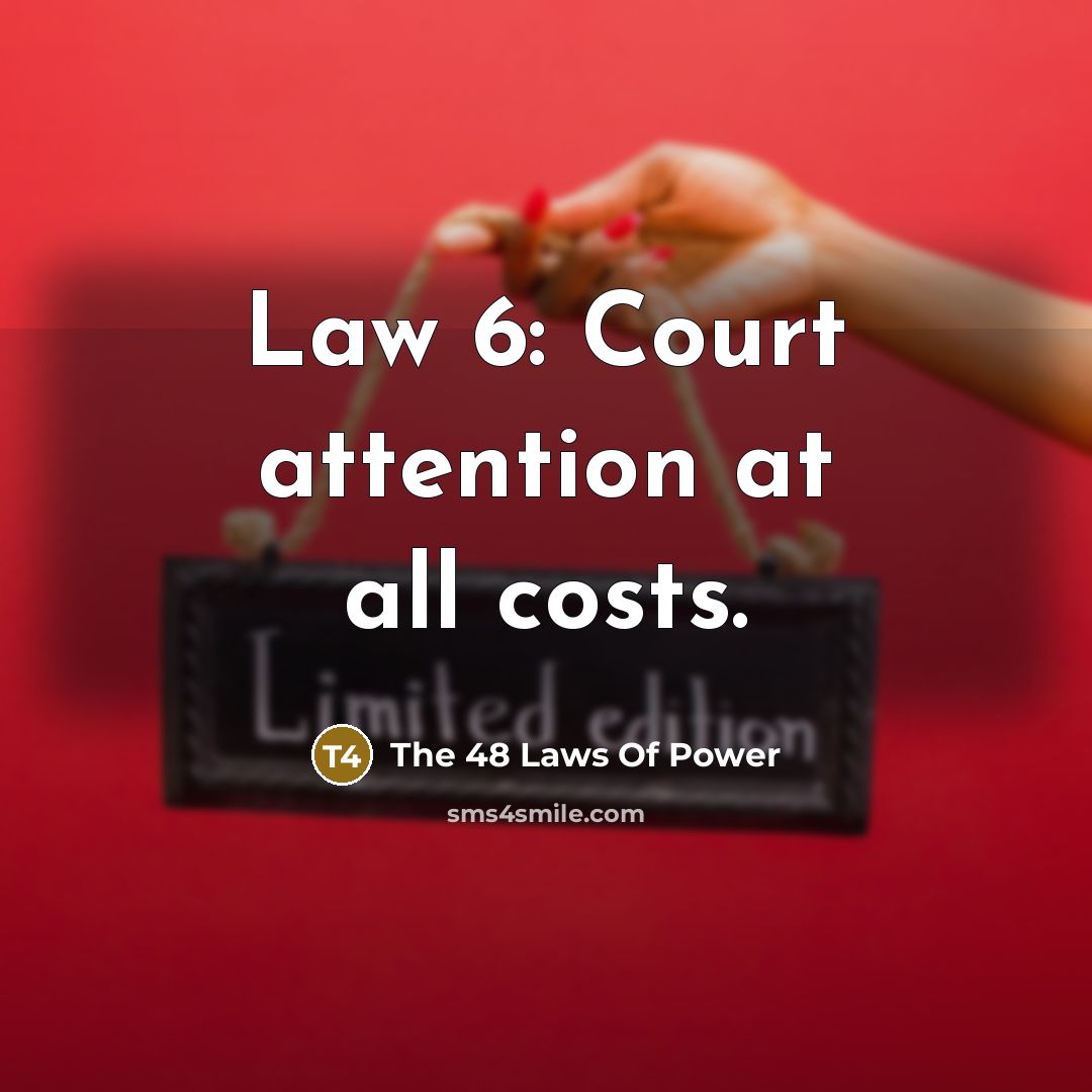 “Law 6: Court attention at all costs.” quote by The 48 Laws Of Power
