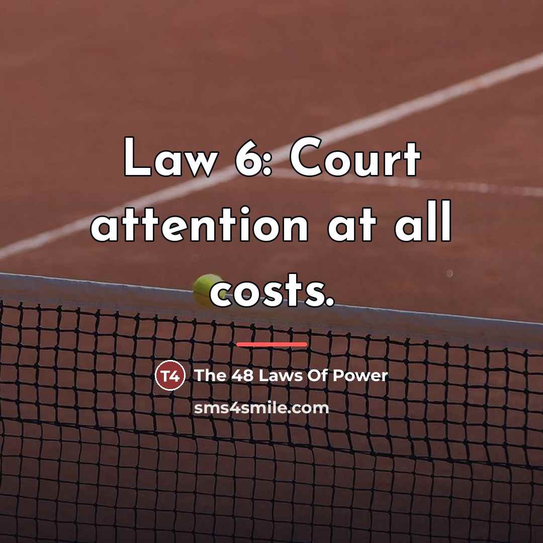 “Law 6: Court attention at all costs.…” quote by The 48 Laws Of Power