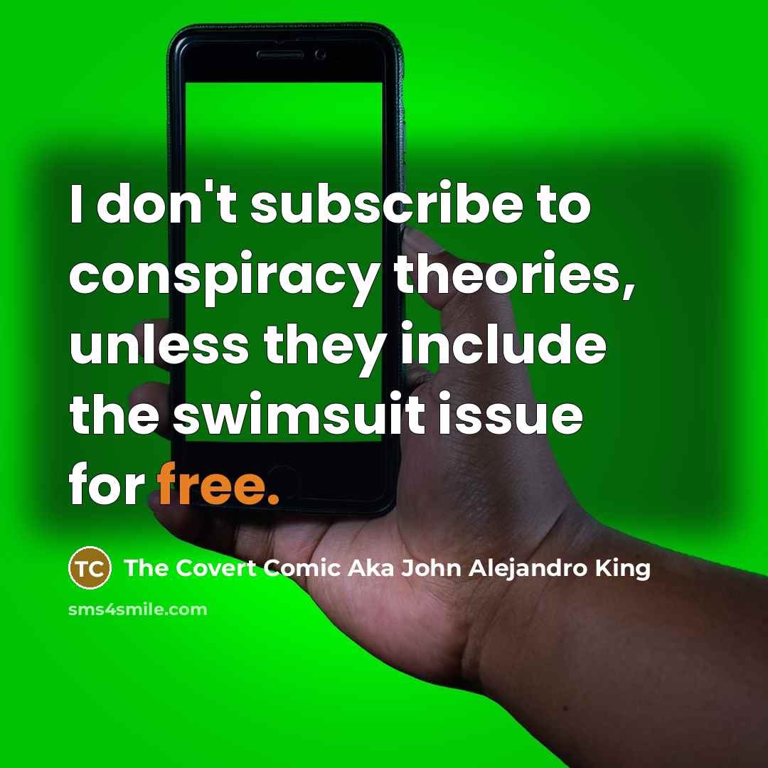 “I don't subscribe to conspiracy theories, unless they include the…” quote by The Covert Comic Aka John Alejandro King