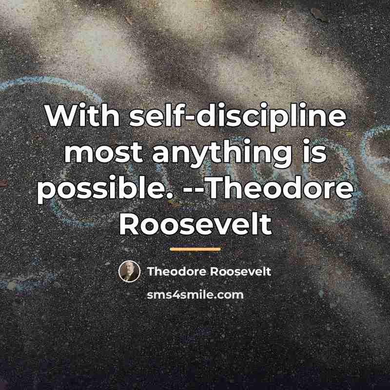 “With self-discipline most anything is possible. --Theodore Roosevelt…” quote by Theodore Roosevelt