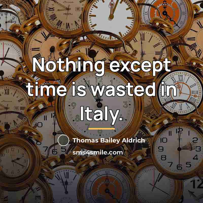 “Nothing except time is wasted in Italy.…” quote by Thomas Bailey Aldrich