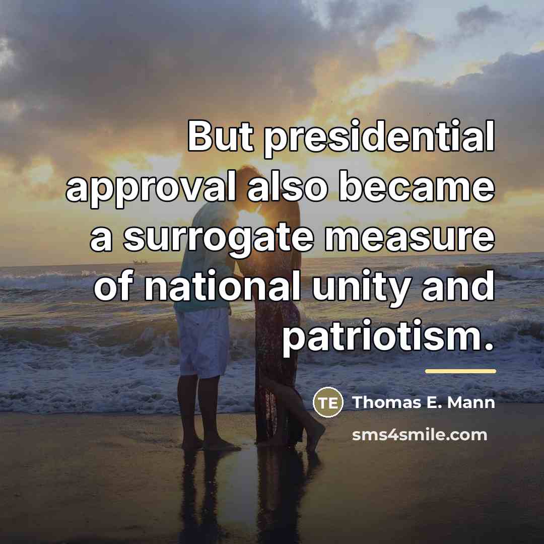 “But presidential approval also became a surrogate measure of national…” quote by Thomas E. Mann