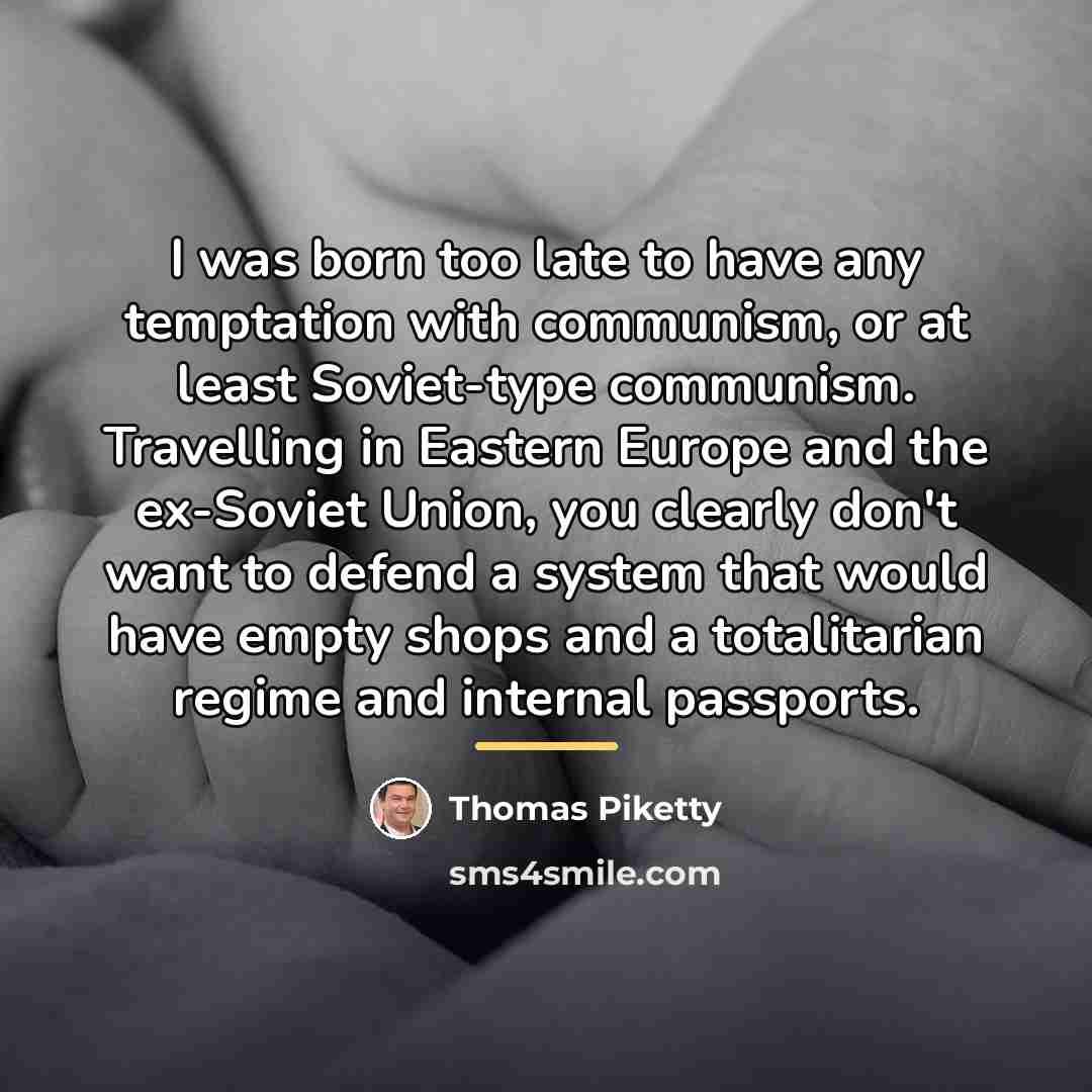 “I was born too late to have any temptation with…” quote by Thomas Piketty