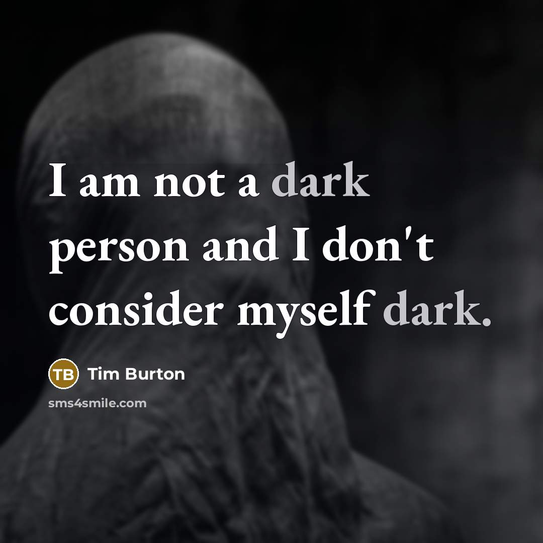 “I am not a dark person and I don't consider…” quote by Tim Burton